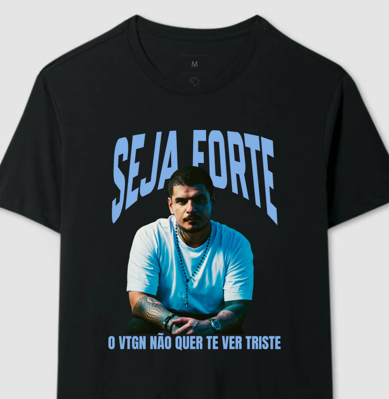 Seja Forte, o vtgn não quer te ver triste!