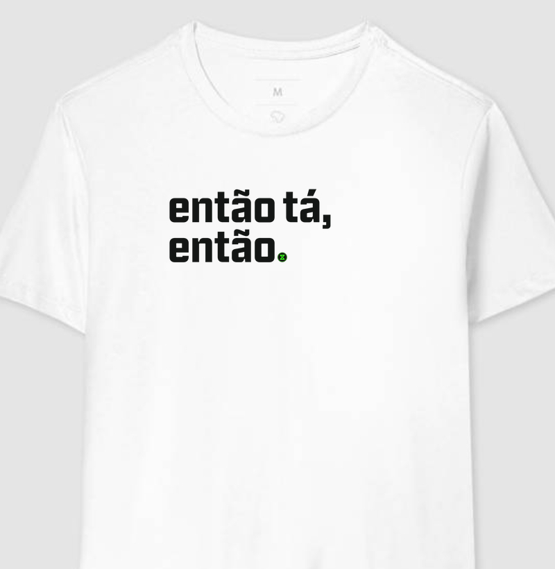 Camiseta Branca “ENTÃO TÁ, ENTÃO.” [DXP PRE-SEASON]