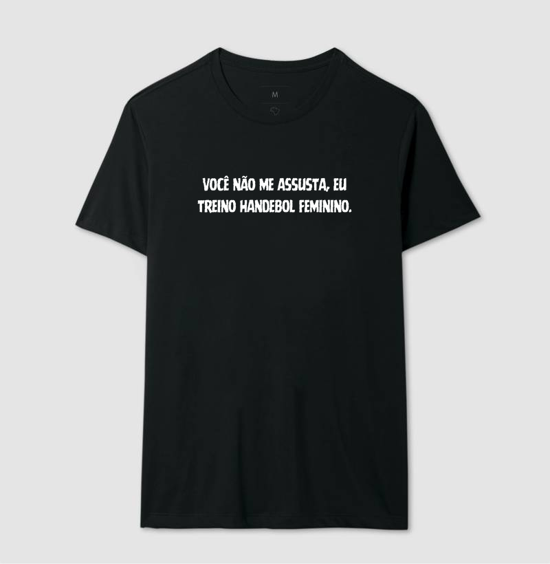 Camiseta de Handebol - VOCÊ NÃO ME ASSUSTA, EU TREINO HANDEBOL FEMININO