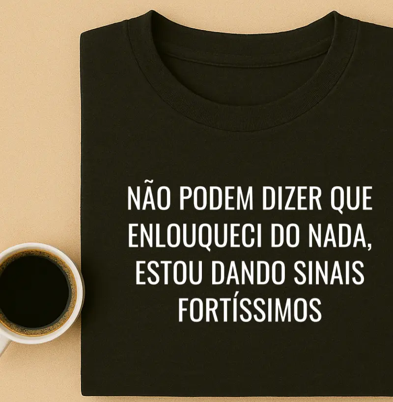 Não podem dizer que enlouqueci do nada, estou dando sinais fortíssimos