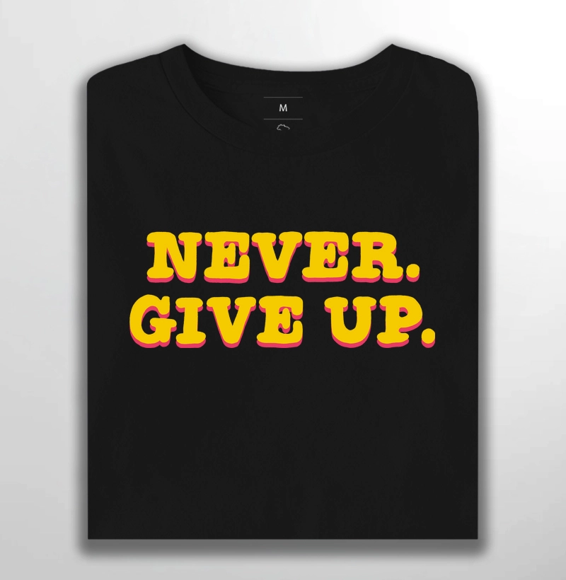 Never. Give Up.