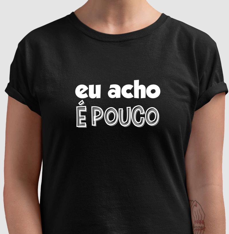 EU ACHO É POUCO