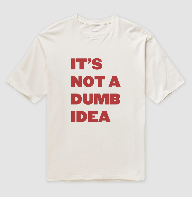 Camiseta Oversized It’s Not A Dumb Idea