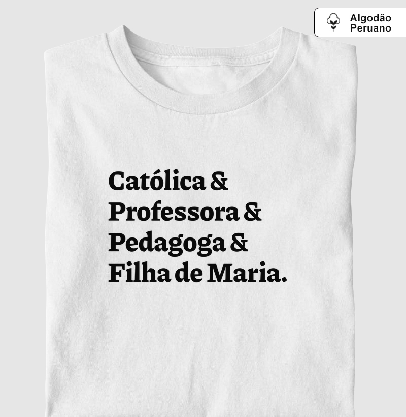 Católica & Professora & Pedagoga & Filha de Maria - Algodão Peruano