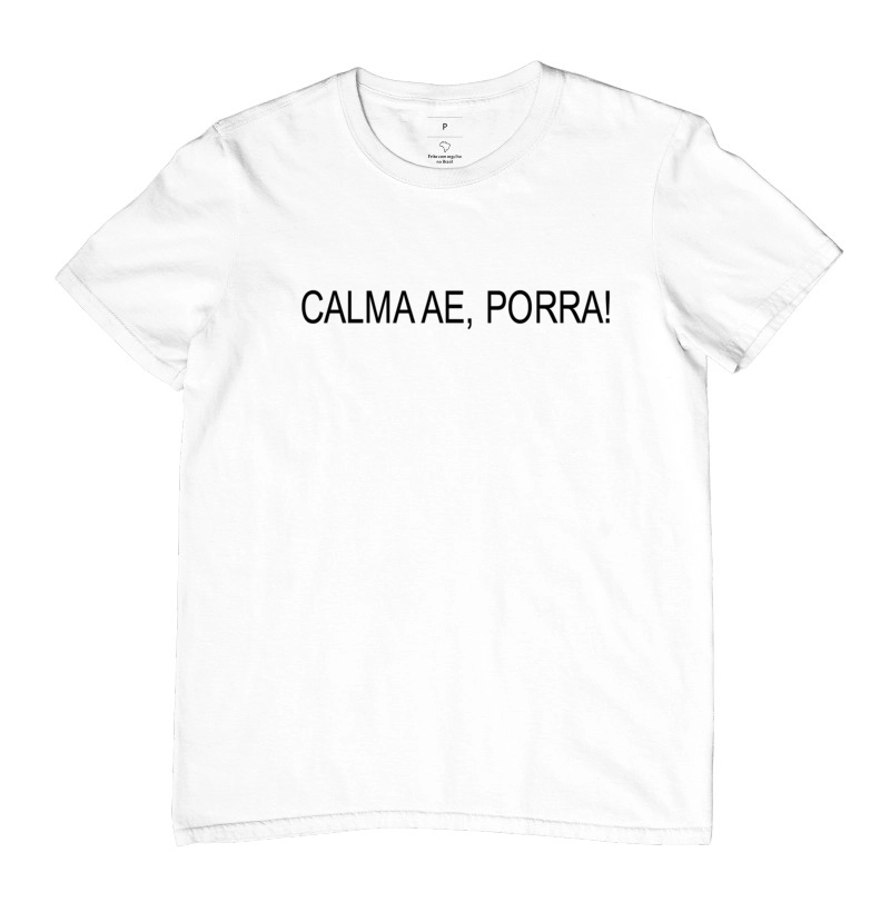 Camiseta - Calma Ae, Porra