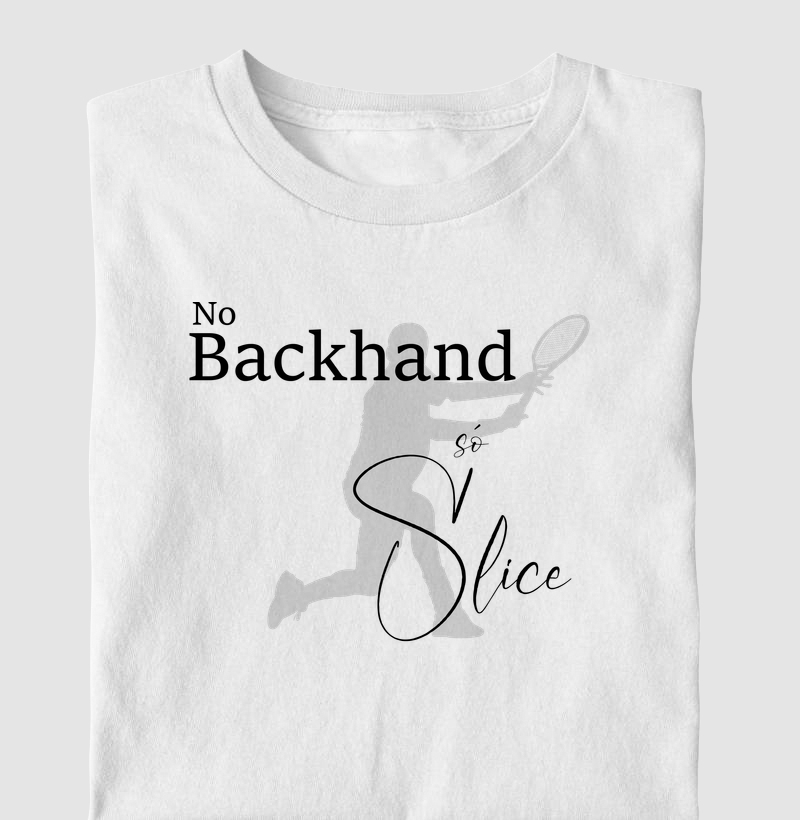 No Backhand só Slice