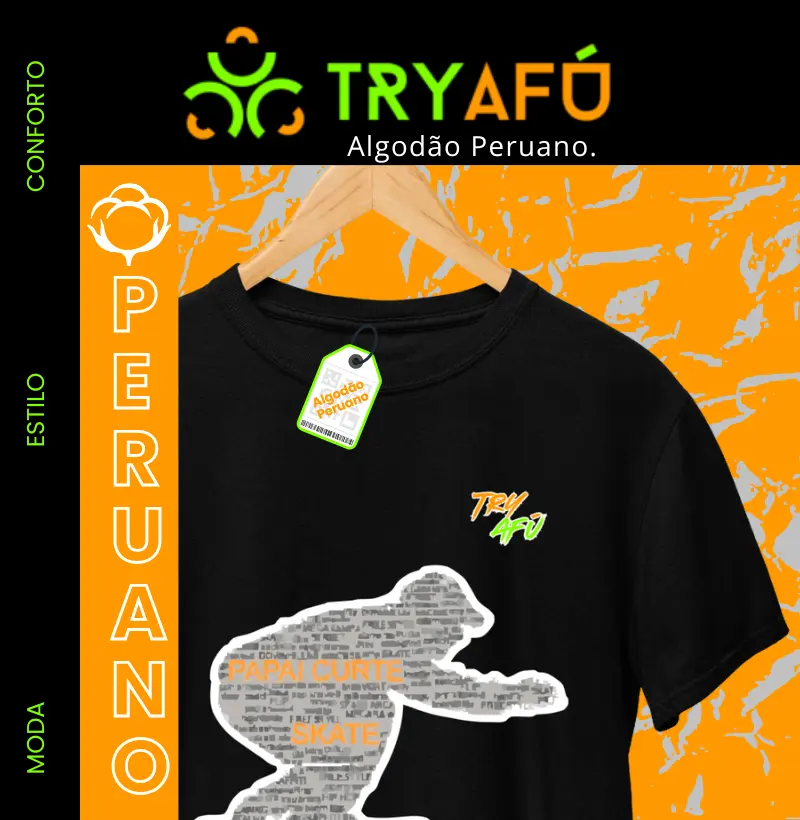 🛹🔥 Camiseta 100% Algodão Peruano - Estampa Exclusiva Try Afú – “Papai curte skate” 🛹🔥 