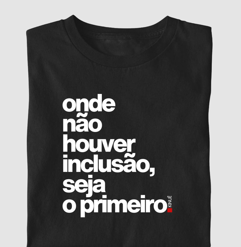 Onde não houver inclusão seja o primeiro!