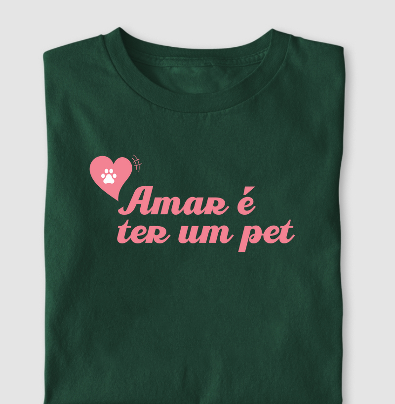 Camiseta Amar é ter um Pet