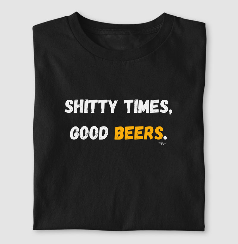 Shitty times, good beers