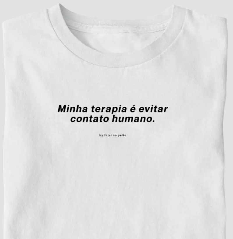 Minha terapia é evitar contato humano.