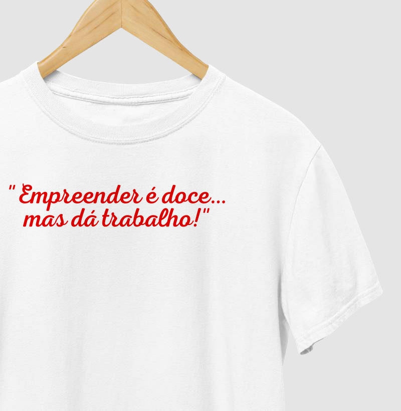 T-shirt empreender é doce...mas dá trabalho
