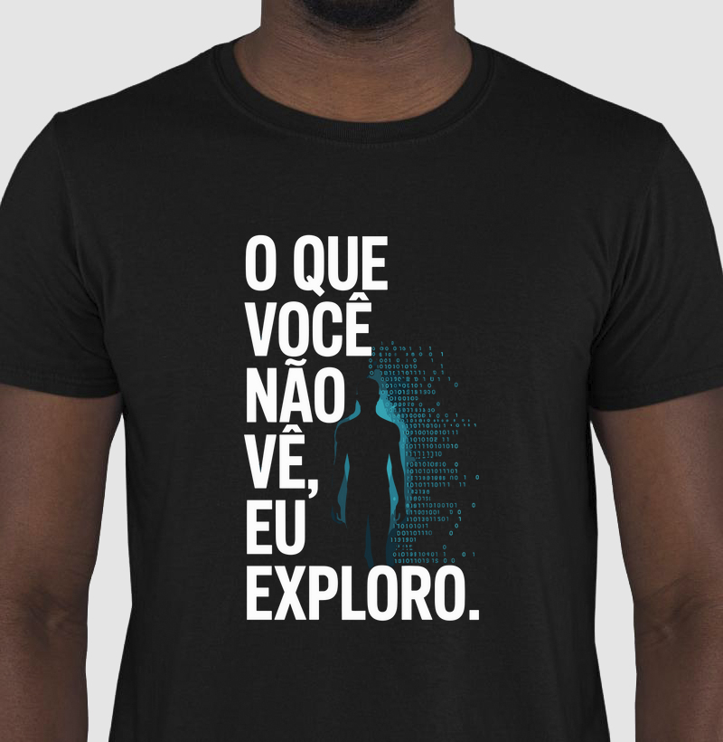 Camiseta "O que você não vê, eu exploro" (CYB) 