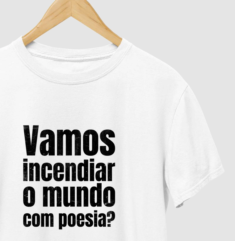 "Vamos incendiar o mundo com poesia?" (Fem & Masc • Branca e Cinza)