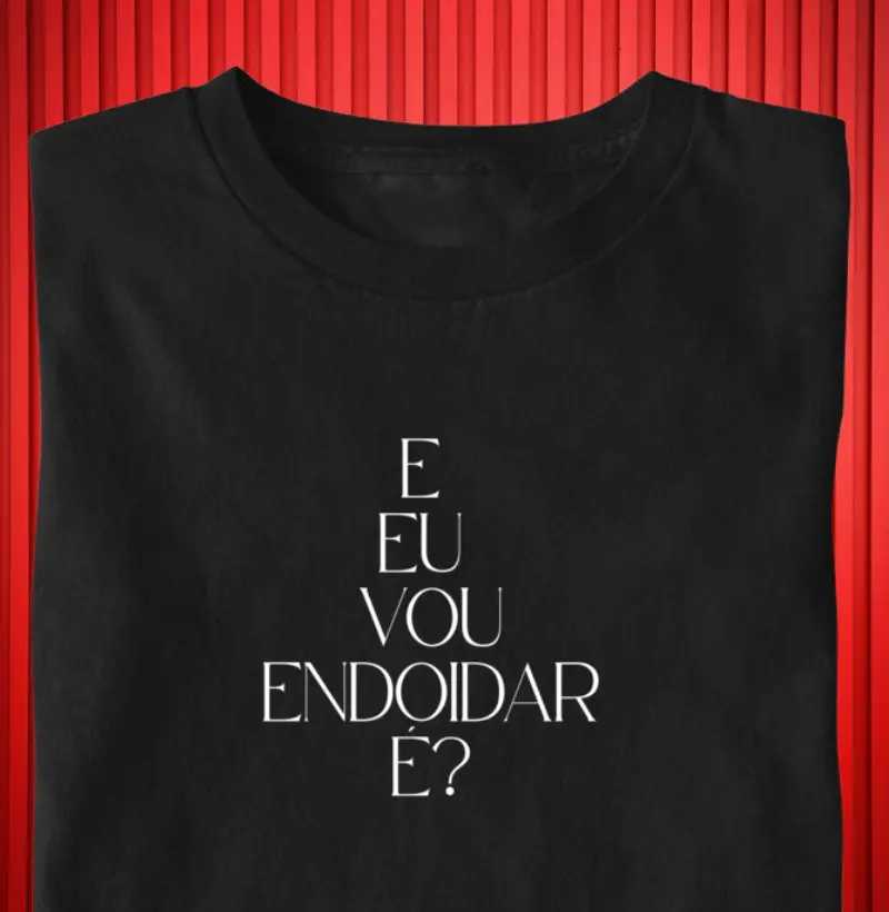 E eu vou endoidar é?