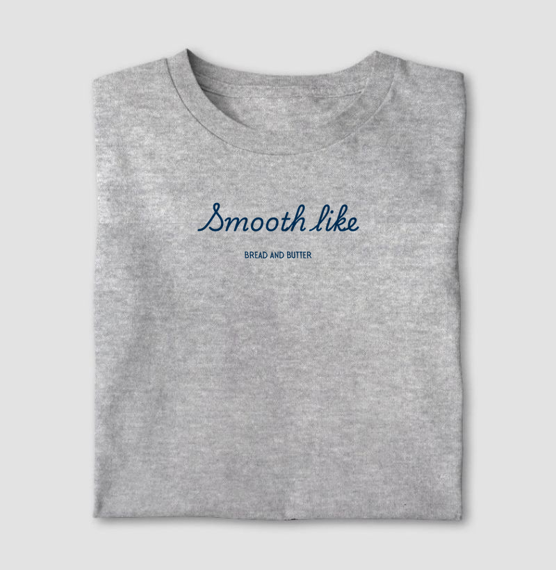 Camiseta Smooth Like Bread and Butter