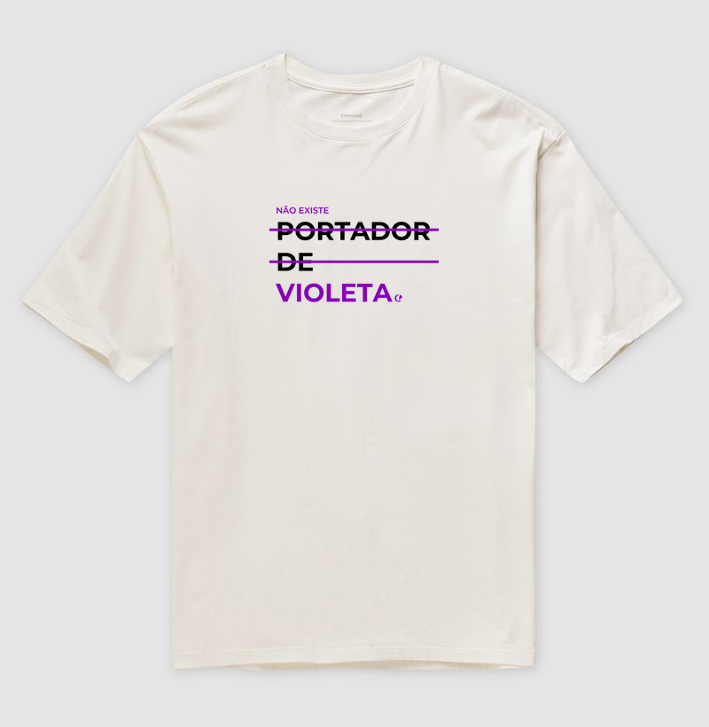 Camiseta Oversized - Frases Portador de Violeta