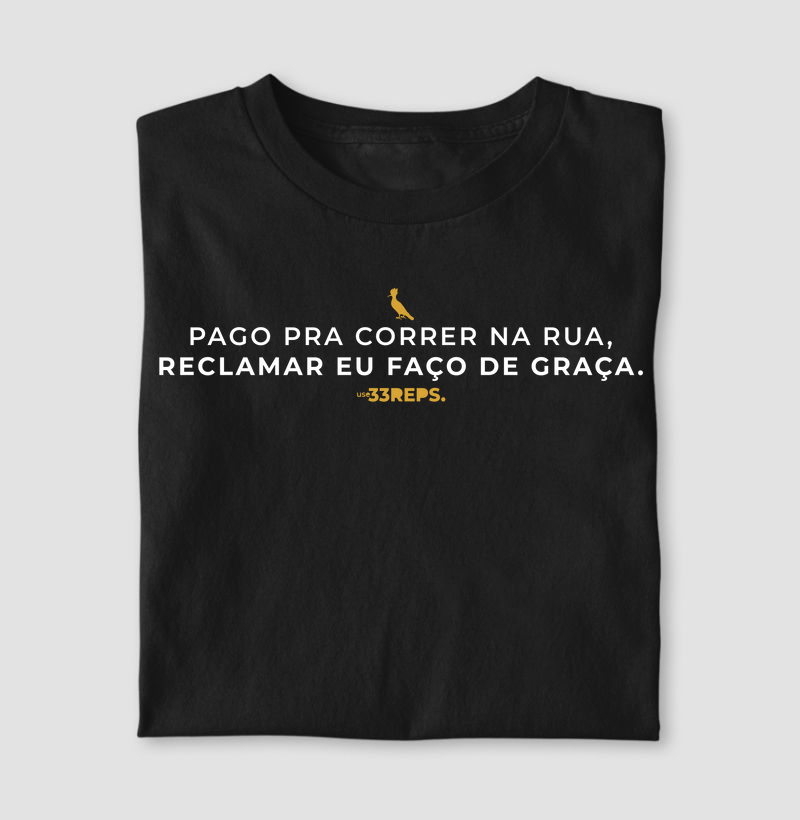 Pago pra correr na rua, reclamar eu faço de graça