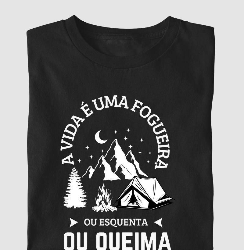 A Vida é uma fogueira, ou esquenta ou queima