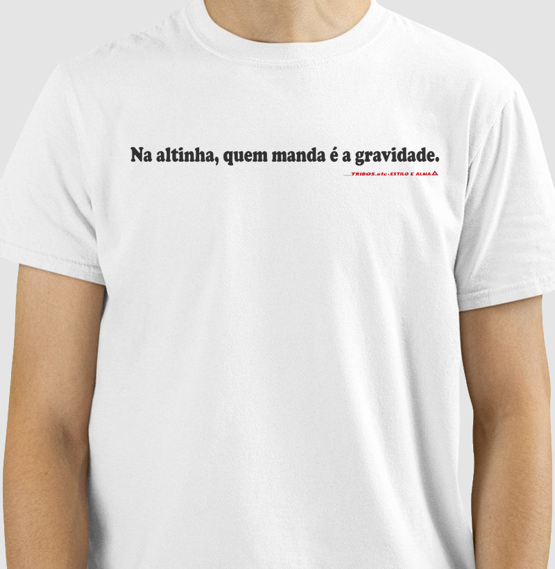 CAMISETA RESERVA.INK MASCULINA E FEMININA TRIBOS.etc MINIMALISTA, NA ALTINHA, QUEM MANDA É A GRAVIDADE