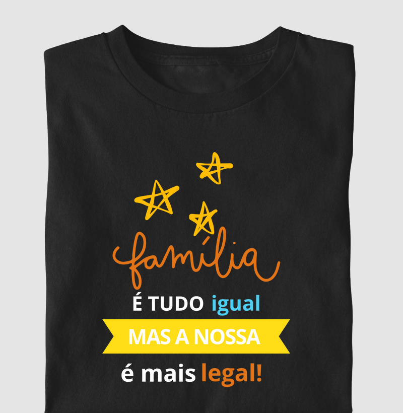 Família é tudo igual, mas a nossa é mais legal.