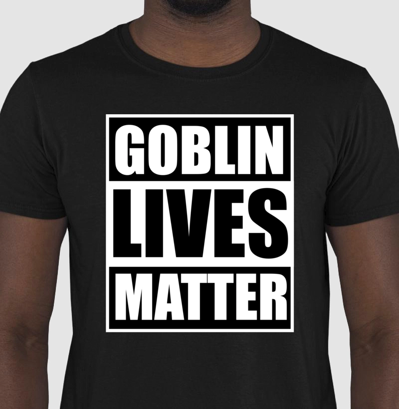 Goblin Lives Matter