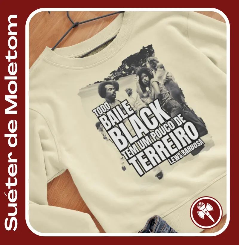 Todo Baile Black tem um pouco de Terreiro - Suéter de Moletom