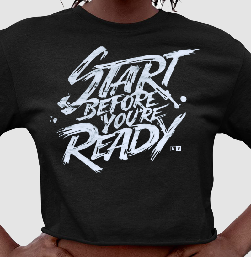 START BEFORE YOU ARE READY