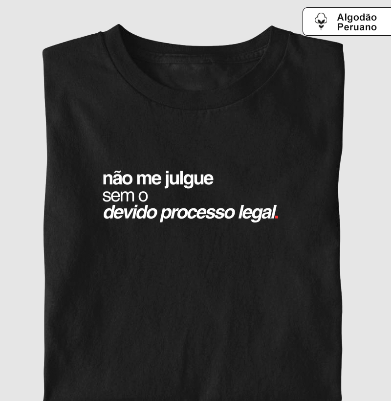 Não me julgue sem o devido processo legal.