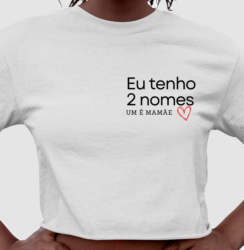 Camiseta Cropped - Tenho 2 nomes, um é mamãe