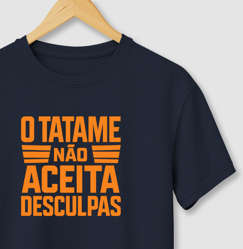 O tatame não aceita desculpas.