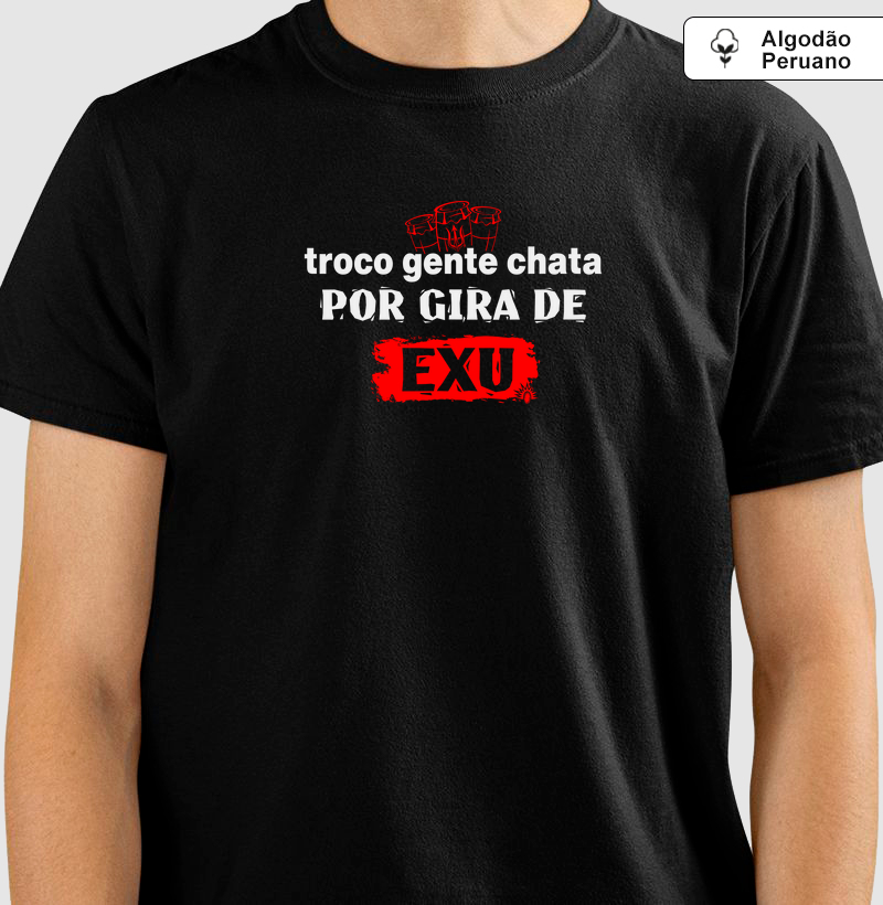 Troco Gente Chata Por Gira de Exu - Algodão Peruano