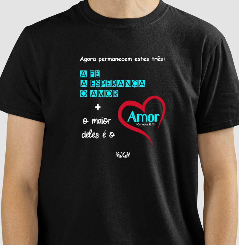 Camiseta Cristã Agora permanecem a Fé a Esperança e o Amor. 1 Cor 13.13