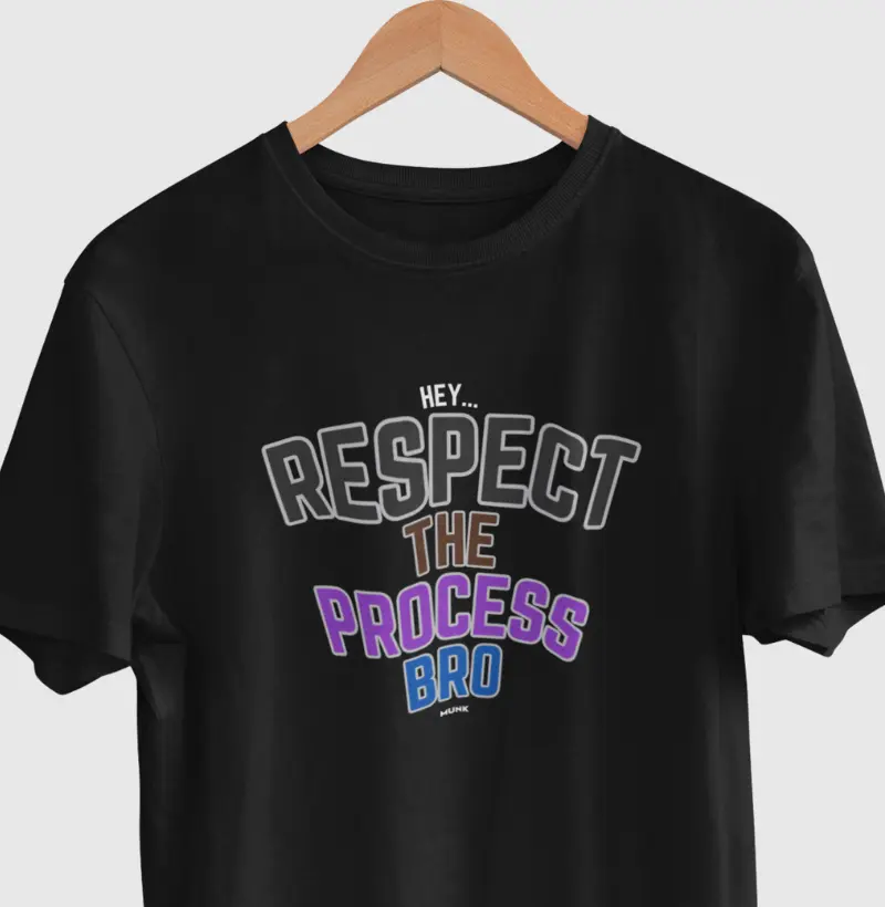 Repect The Process Bro
