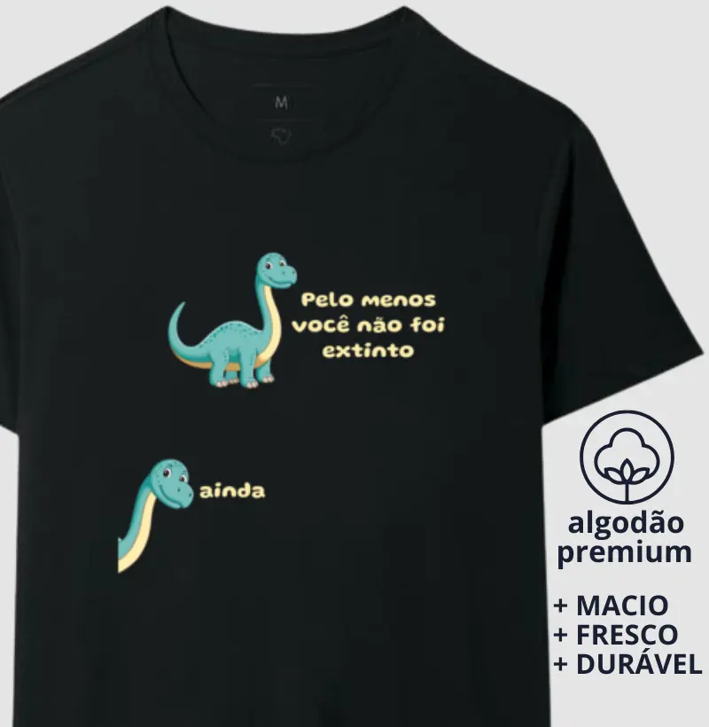 Camiseta Você Não Foi Extinto Ainda