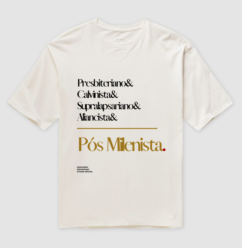 OVERSIZED PRESBITERIANO & CALVINISTA & SUPRALAPSARIANO & ALIANCISTA & PÓS-MILENISTA