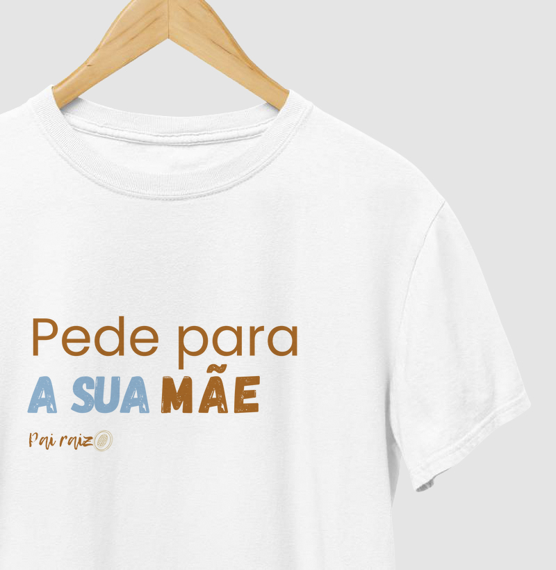 Camiseta | Pai Raiz | Pede para sua mãe