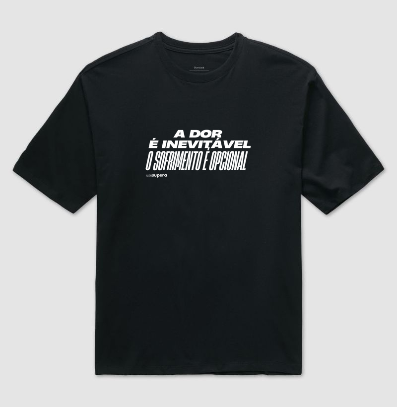 Oversized "A dor é inevitável, o sofrimento é opcional"