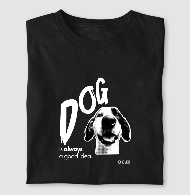 Dog. Always a good idea.