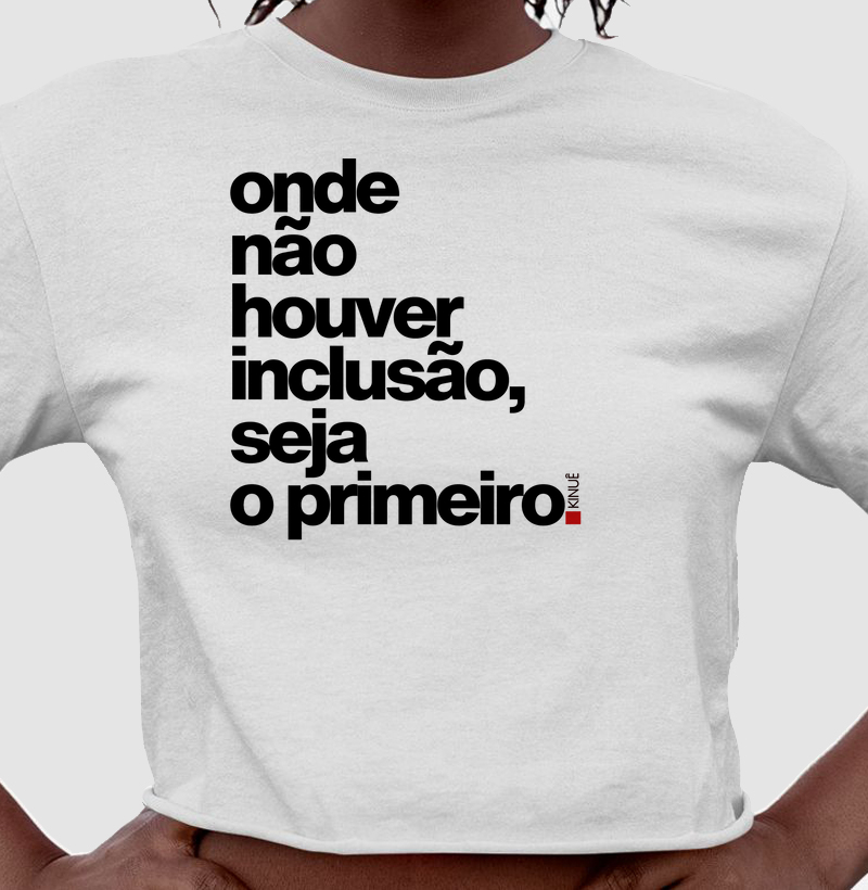 Onde não houver inclusão seja o primeiro!