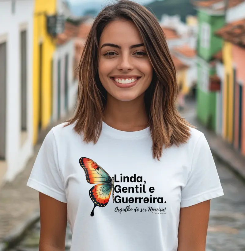 Linda, Gentil e Guerreira. Orgulho de ser Mineira! - 100% Algodão Peruano
