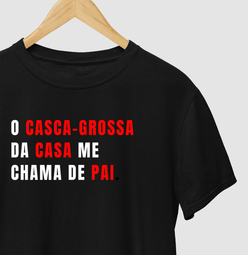 O CASCA GROSSA DE CASA ME CHAMA DE PAI