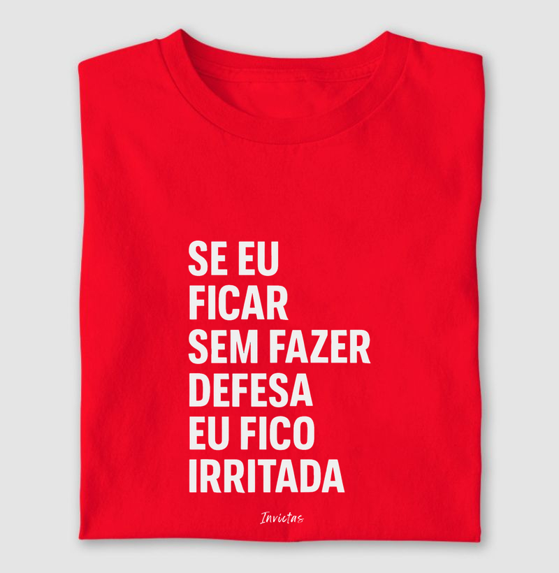Camiseta Algodão Penteado - Sem defesa fico irritada
