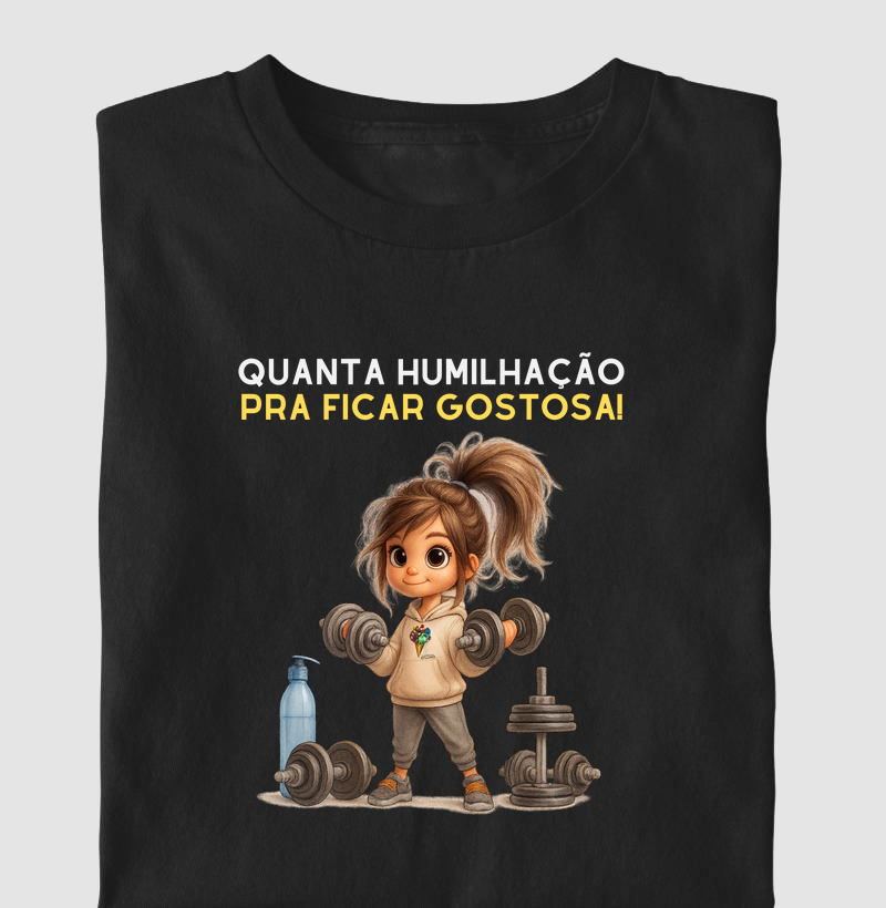 Quanta humilhação pra ficar gostosa