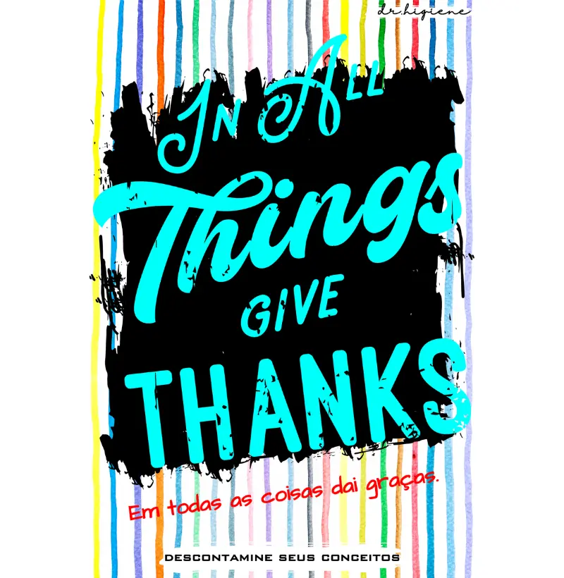 Camisetas IN ALL THINGS GIVE THANKS. EM TODAS AS COISAS DAI GRAÇAS. Conscientização com mensagem Construtiva.