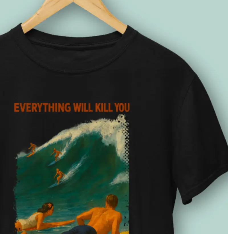 Everything Will Kill You