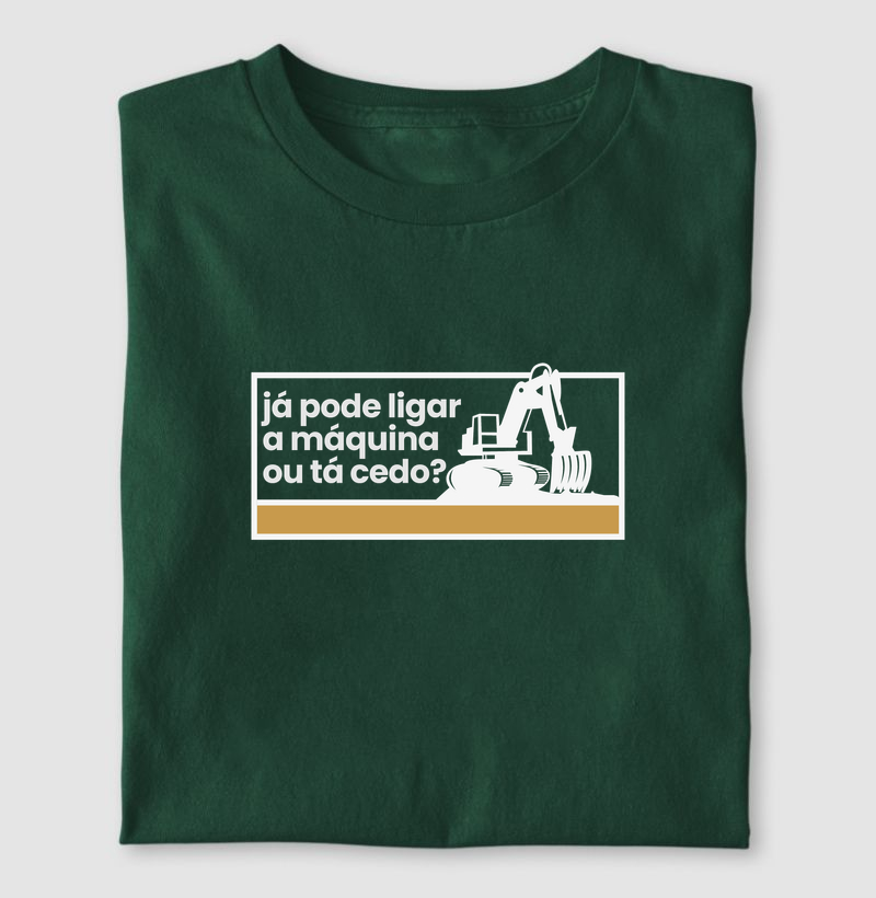 já pode ligar a máquina ou tá cedo?