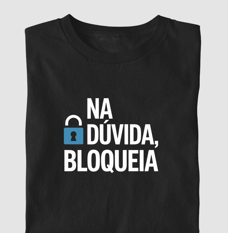 Camiseta "Na dúvida, bloqueia." (CYB)