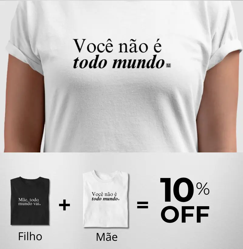 Camiseta Você Não é Todo Mundo.