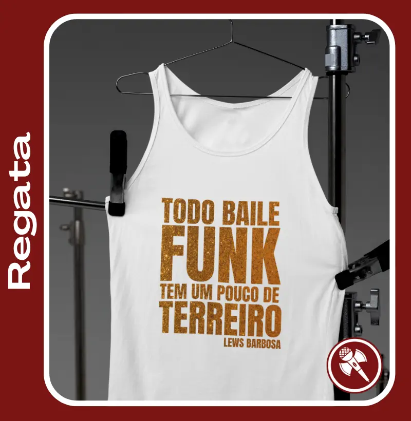 Todo Baile Funk tem um pouco de Terreiro - Regata